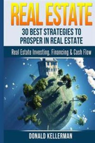 Real Estate: 30 Best Strategies to Prosper in Real Estate