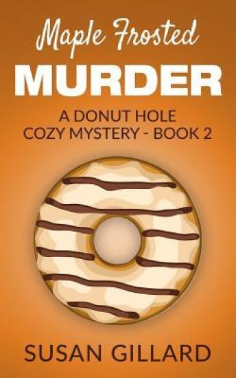 Maple Frosted Murder: A Donut Hole Cozy Mystery - Book 2