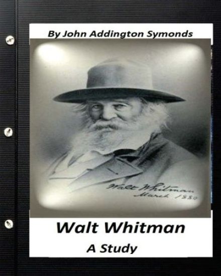 Walt Whitman: a study. By John Addington Symonds