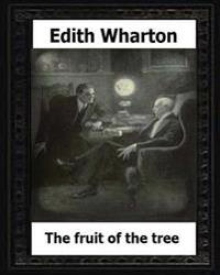 The Fruit of the Tree (1907) by: Edith Wharton