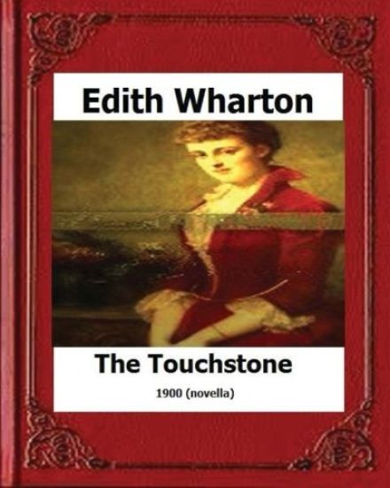 The Touchstone (1900) by: Edith Wharton (novel)