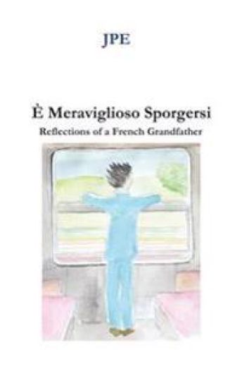 E' Meraviglioso Sporgersi: Reflections of a French Grandfather