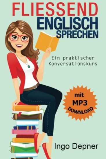 Fließend Englisch sprechen (mit MP3 Audio-Datei): Ein praktischer Konversationskurs