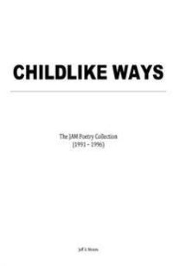 Childlike Ways: The JAM Poetry Collection (1991 - 1996)