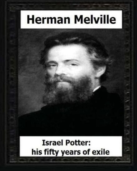 Israel Potter: his fifty years of exile(1885), by: Herman Melville