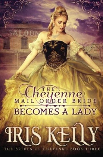 The Cheyenne Mail Order Bride Becomes A Lady: (A Sweet Historical Western Romance)