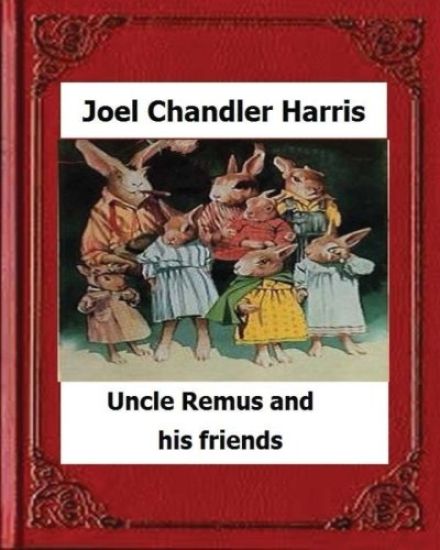 Uncle Remus and His Friends (1892) by: Joel Chandler Harris