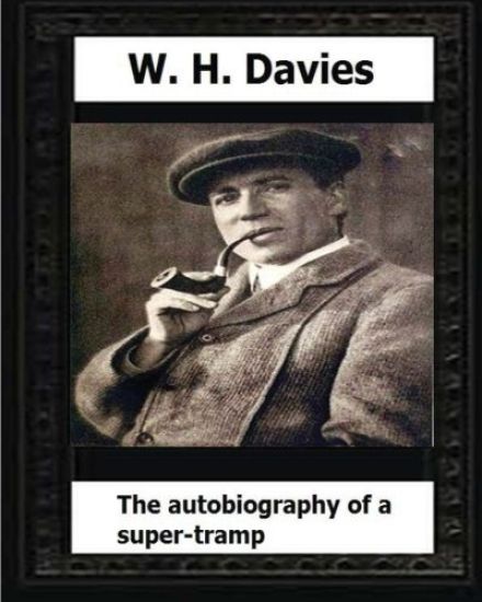 The Autobiography of a Super-Tramp(1908) by: W. H. Davies