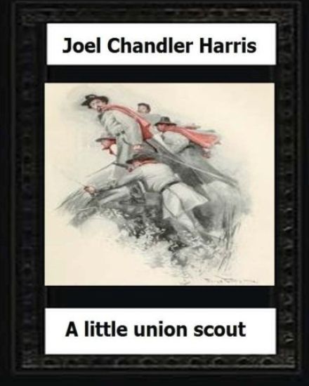 A Little Union Scout (1904) by: Joel Chandler Harris