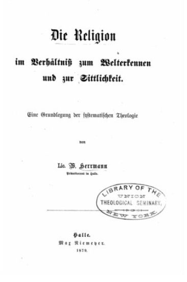 Die Religion im Verhältniss zum Welterkennen und zur Sittlichkeit eine Grundlegung der systematischen Theologie
