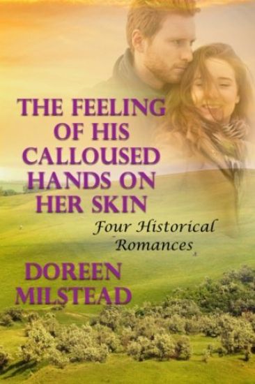 The Feeling Of His Calloused Hands On Her Skin: Four Historical Romances