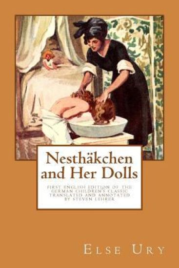 Nesthaekchen and Her Dolls: First English edition of the German Children's Classic Translated and annotated by Steven Lehrer