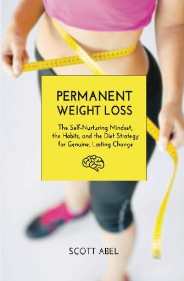 Permanent Weight Loss: The Self-Nurturing Mindset, the Habits, and the Diet Strategy for Genuine, Lasting Change