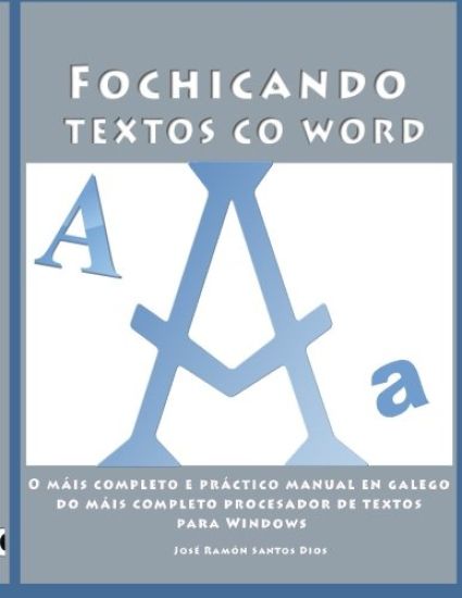 Fochicando textos co Word: O máis completo e práctico manual en galego do máis completo procesador de textos para Windows. Inclúe unha serie de e