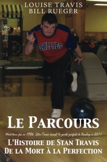 Le Parcours: Mort deux fois en 1986, Stan Travis réussit la partie parfaite de Bowling en 2011 L'Histoire de Stan Travis De la Mort à la Perfection