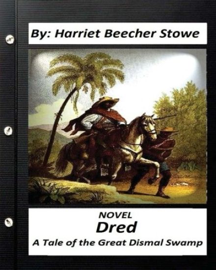 Dred: A Tale of the Great Dismal Swamp.NOVEL By Harriet Beecher Stowe