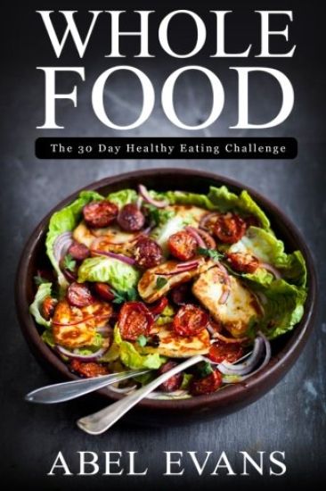 Whole Food: The 30 day Healthy Eating Challenge