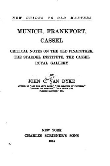 Munich, Frankfort, Cassel, critical notes on the Old Pinacothek, the Staedel Institute, the Cassel Royal Gallery