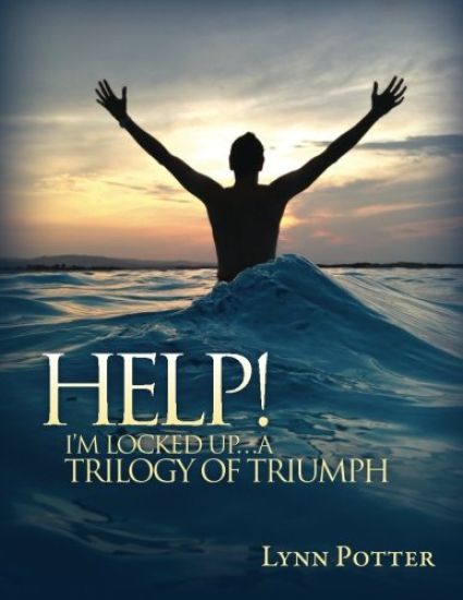 HELP! I'm Locked Up...A Trilogy of Triumph