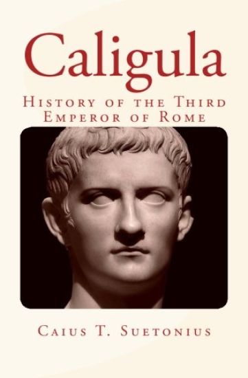 Caligula: History of the Third Emperor of Rome