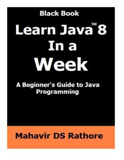 Learn Java 8 In a Week: A beginner's guide to Java Programming