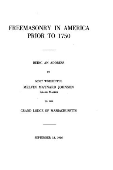 Freemasonry in America Prior to 1750, Being an Address