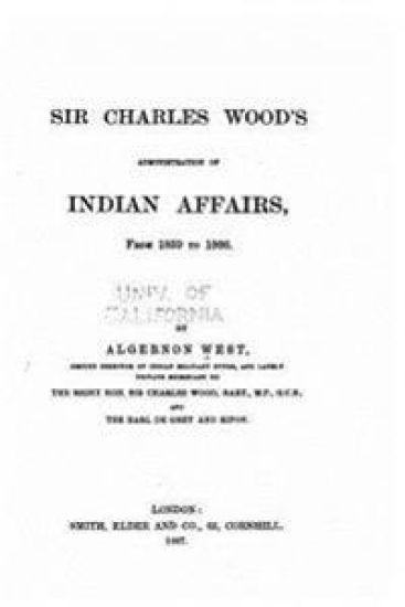Sir Charles Wood's Administration of Indian Affairs from 1859 to 1866