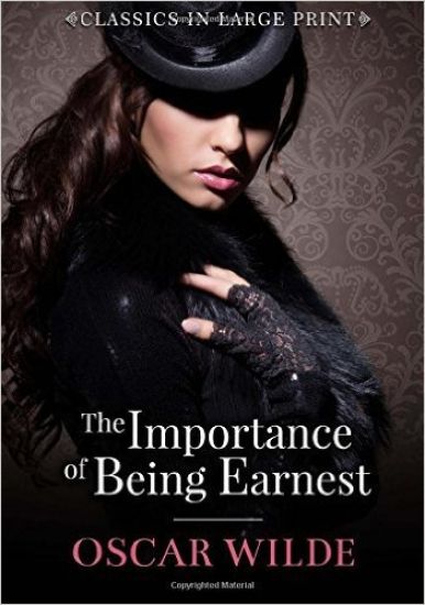 The Importance of Being Ernest - Classics in Large Print