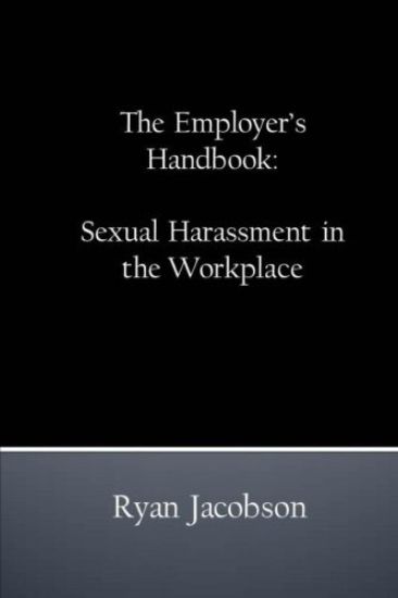 The Employer's Handbook: Sexual Harassment in the Workplace