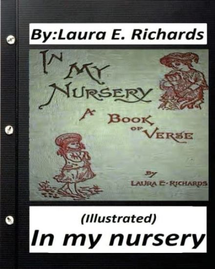 In my nursery.by Laura E. Richards (Children's Classics) (ILLUSTRATED)