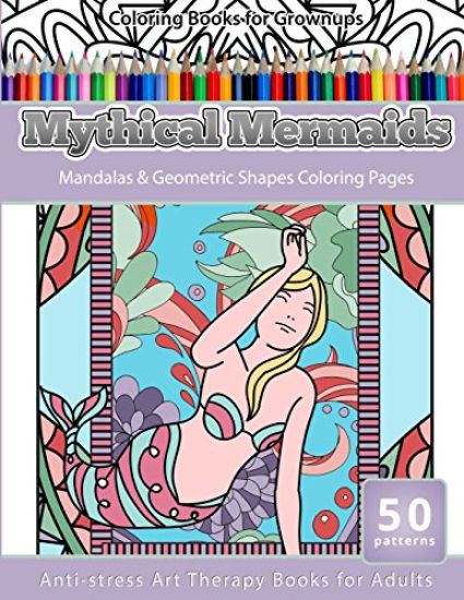 Coloring Books for Grownups Mythical Mermaids: Mandalas & Geometric Coloring Pages Anti-Stress Art Therapy Books