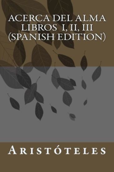 Acerca del Alma Libros I, II, III (Spanish Edition)