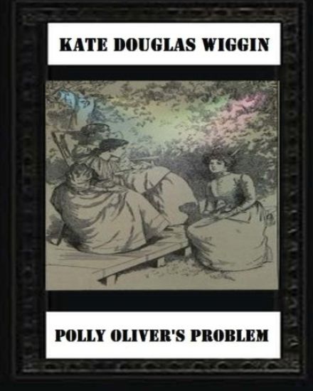 Polly Oliver'S Problem; A Story For Girls(1893) by Kate Douglas Wiggin