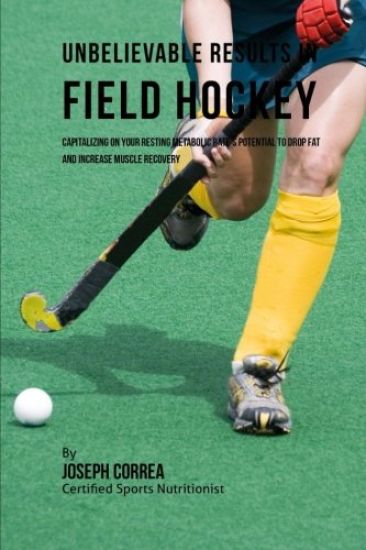 Unbelievable Results in Field Hockey: Capitalizing on your Resting Metabolic Rate's Potential to Drop Fat and Increase Muscle Recovery
