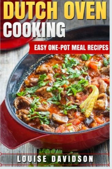 Dutch Oven Cooking: Easy One-Pot Meal Recipes