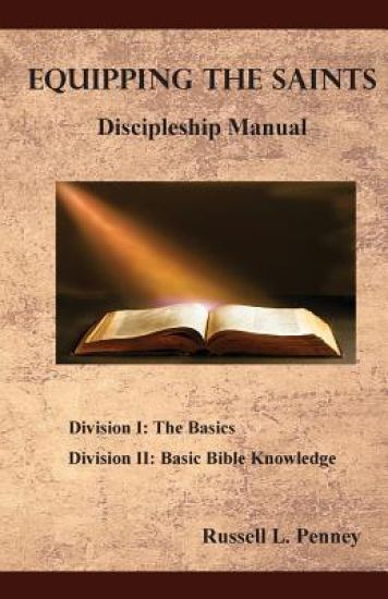 Equipping The Saints Discipleship Manual: Division I & II