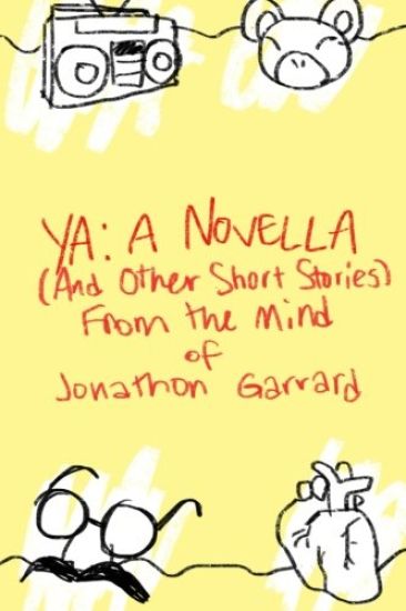 YA: A Novella (And Other Short Stories) From the Mind of Jonathon Garrard