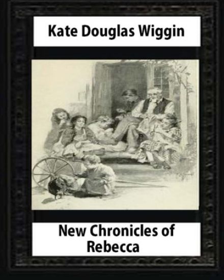New Chronicles of Rebecca (1907) by Kate Douglas Smith Wiggin