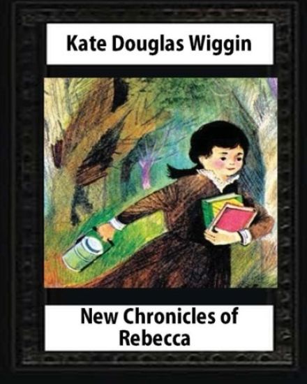 New Chronicles of Rebecca(1907) by Kate Douglas Wiggin