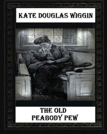 The Old Peabody Pew (1907) by Kate Douglas Wiggin