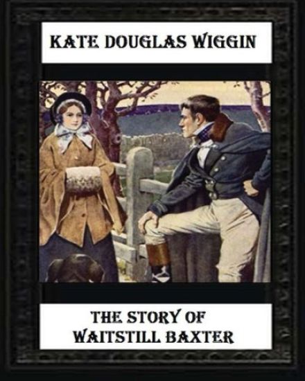 The Story of Waitstill Baxter (1913) by Kate Douglas Wiggin