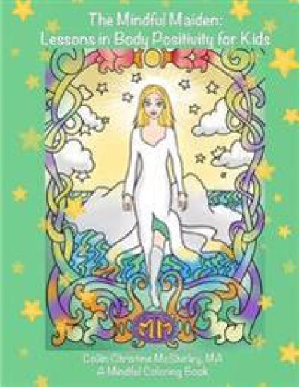 The Mindful Maiden: Lessons in Body Positivity for Kids Coloring Book: Mindful Lessons for young children to develop high self-esteem