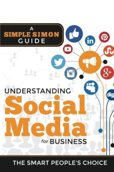 Understanding Social Media For Business: A Simple Simon Guiide