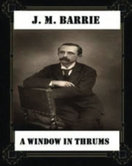 A Window in Thrums (1889), by J. M. Barrie (classics)