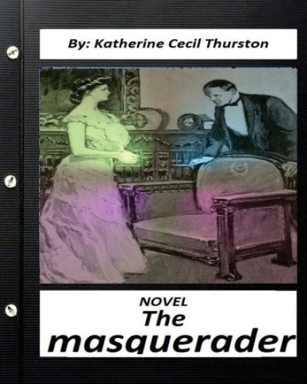 The masquerader. A NOVEL By Katherine Cecil Thurston (Classics)