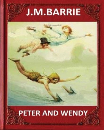 Peter and Wendy (1911), by J. M. Barrie (novel)