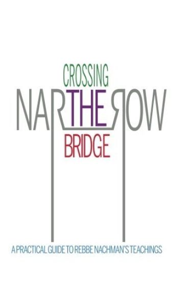 Crossing the Narrow Bridge: A Practical Guide to Rebbe Nachman's Teachings