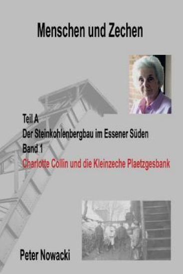Charlotte Collin und die Kleinzeche Plaetzgesbank: Der Steinkohlenbergbau im Essener Süden