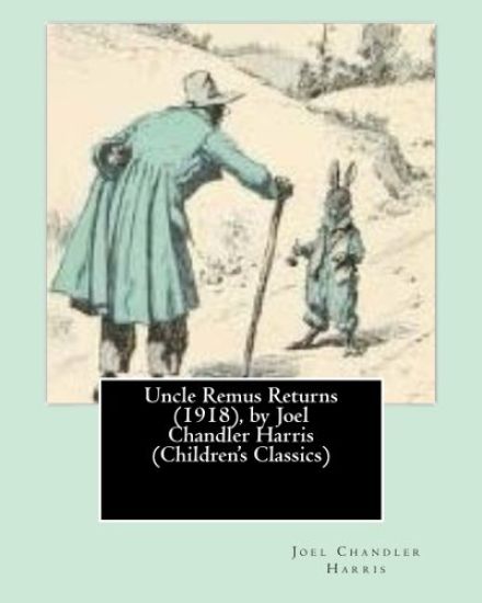 Uncle Remus Returns (1918), by Joel Chandler Harris