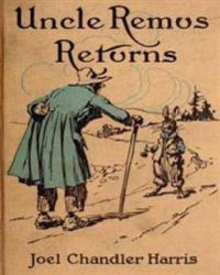 Uncle Remus Returns (1918) by Joel Chandler Harris (Children's Classics)